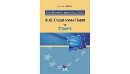 Avrupa İnsan Hakları Sözleşmesi Çerçevesinde Adil Yargılanma Hakkı ve Türkiye